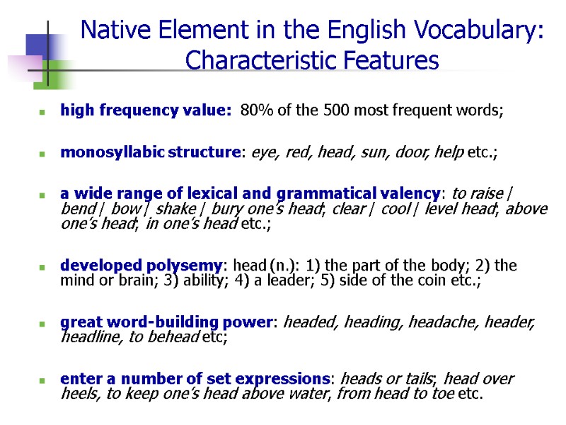 Native Element in the English Vocabulary: Characteristic Features high frequency value:  80% of